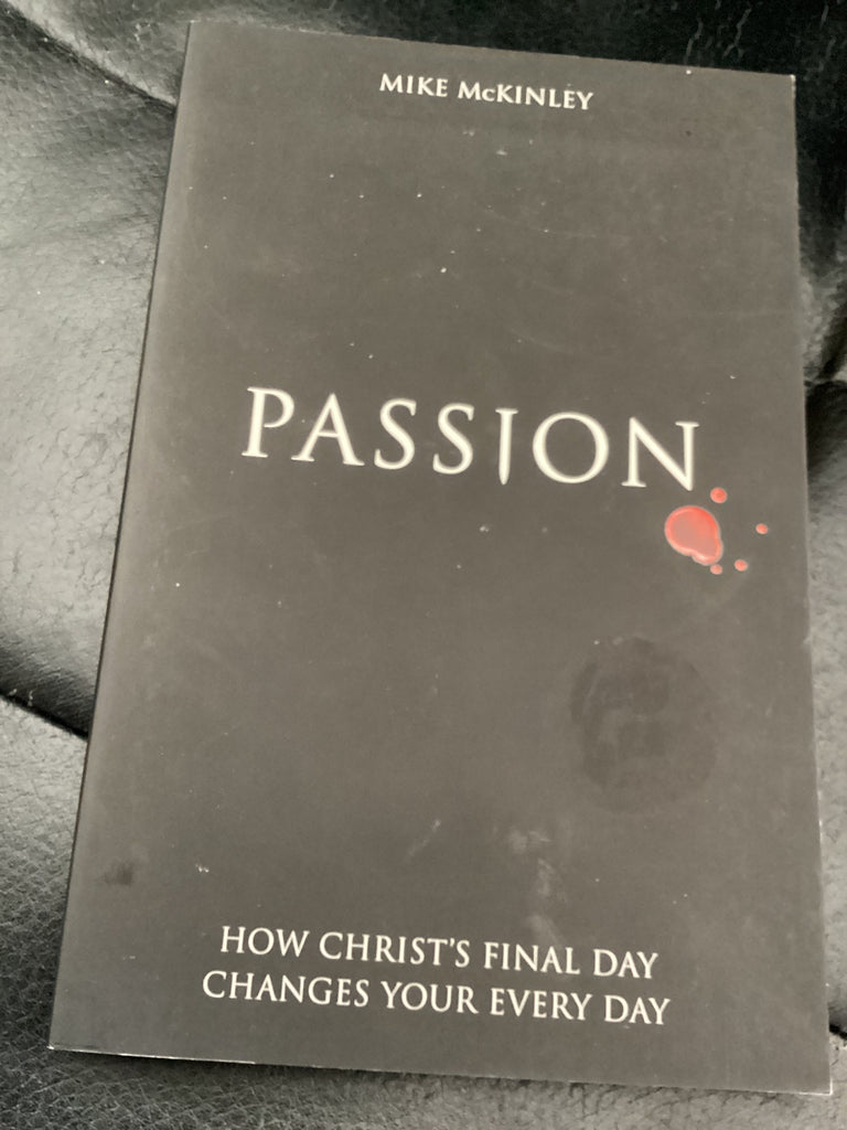 Passion - How Christ's Final Day Changes Your Every Day (Used Copy)