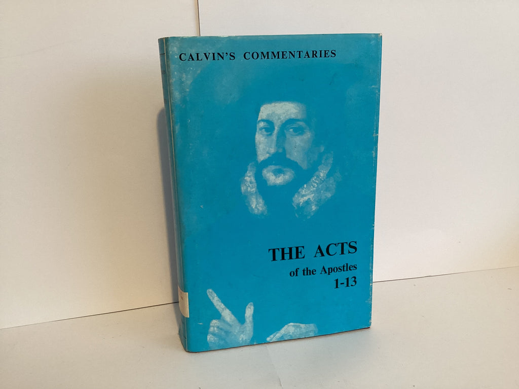 The Acts of the Apostles: Chapters 1-13 (Calvin’s Commentary) (John Gowan Collection)
