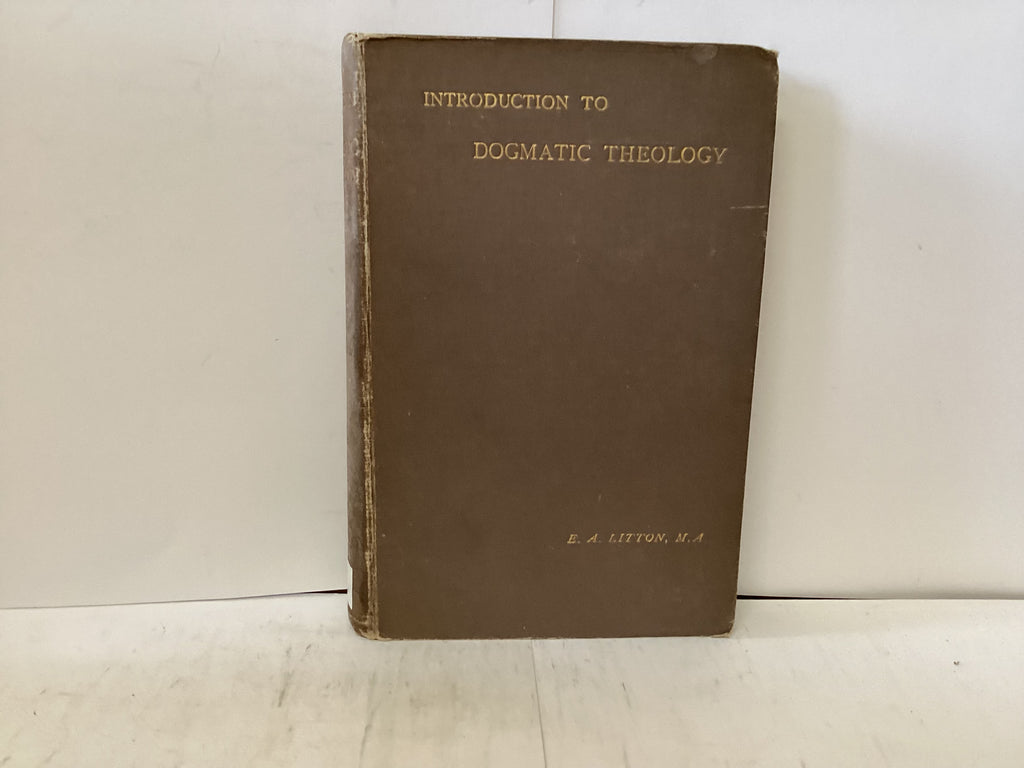 Introduction to Dogmatic Theology On the Basis of the XXXIX Articles of the Church of England (The John Gowan Collection)