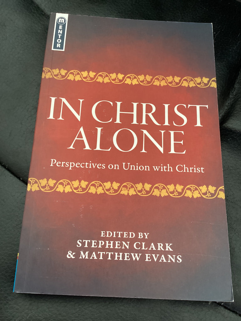 In Christ Alone: Perspectives on Union with Christ (Used Copy)