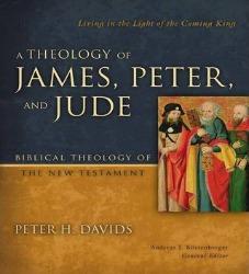 A Theology of James, Peter, and Jude - Biblical Theology of the New Testament