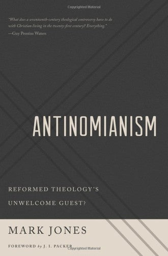 Antinomianism: Reformed Theology's Unwelcome Guest?