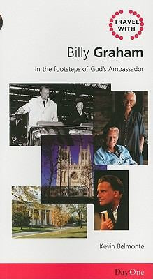 Travel with Billy Graham: In the Footsteps of Gods Ambassador (Day One Travel Guides)