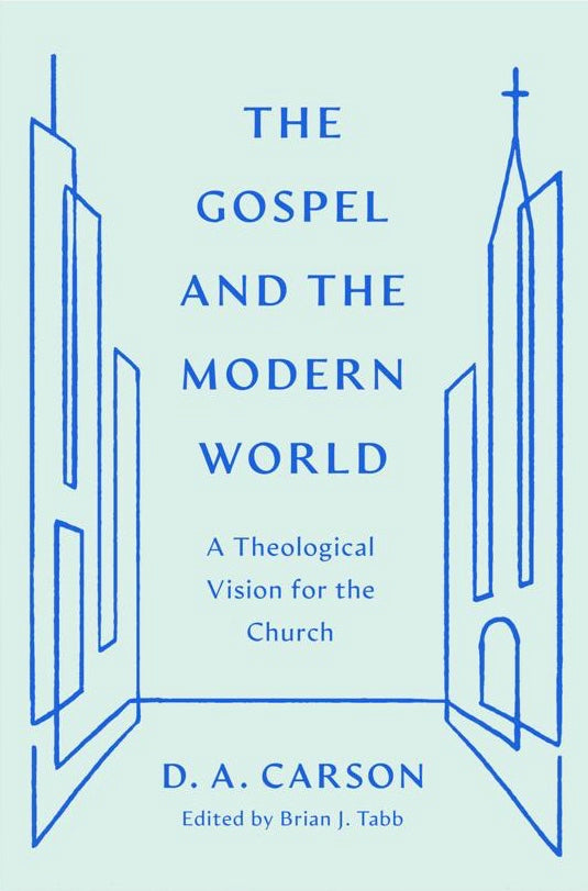 The Gospel and the Modern World: A Theological Vision for the Church