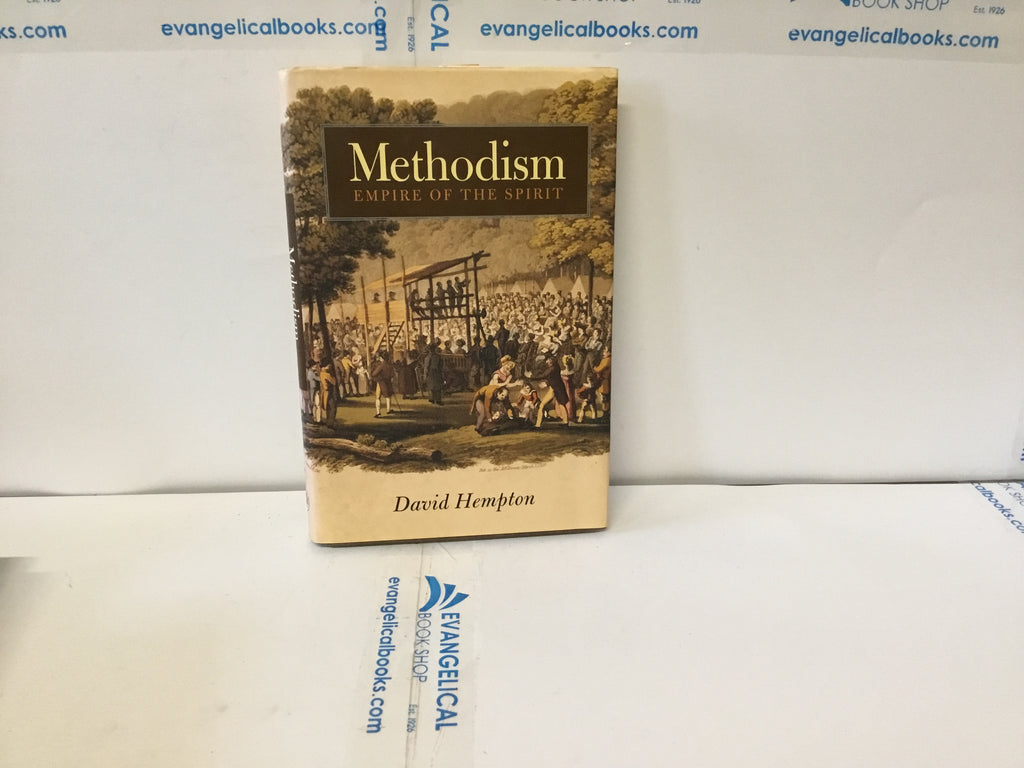 Methodism Empire of the Spirit (The John Gowan Collection)