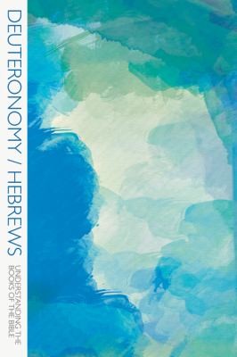 Deuteronomy/Hebrews (Understanding the Books of the Bible)