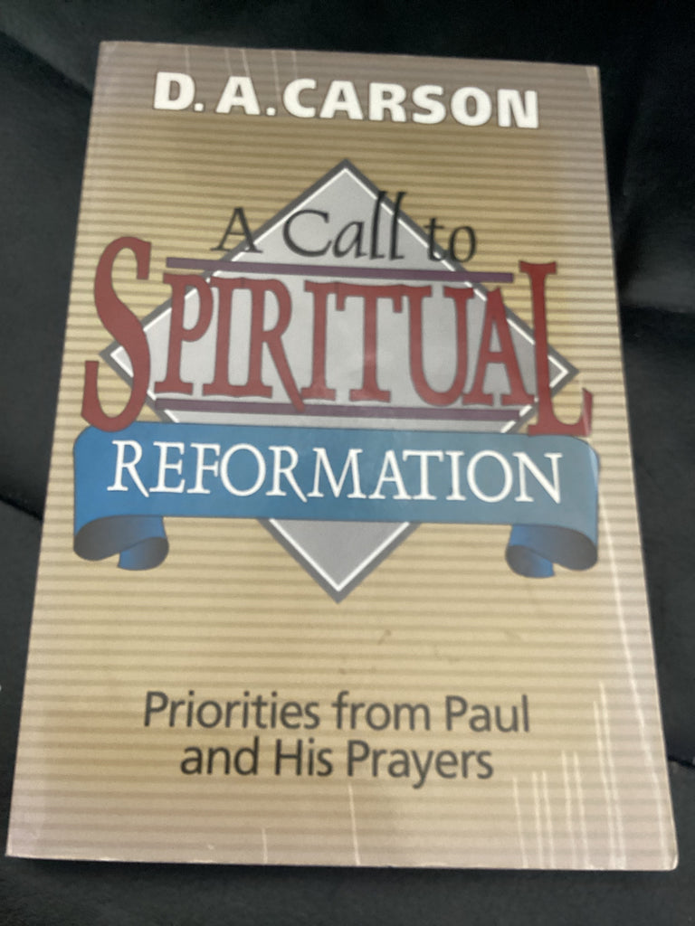 A Call to Spiritual Reformation - Priorities from Paul and His Prayers (Used Copy)