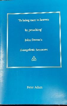 To Bring Men to Heaven by Preaching: John Donne's Evangelistic Sermons