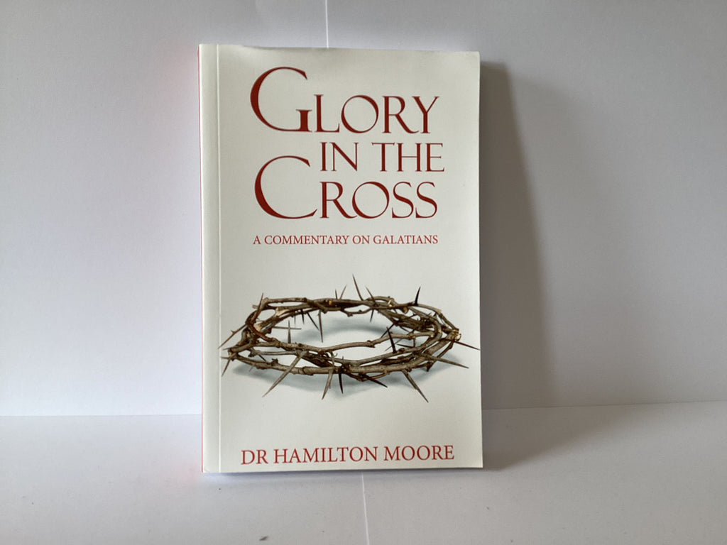 Glory in the Cross: Commentary on Galatians (John Gowan Collection)