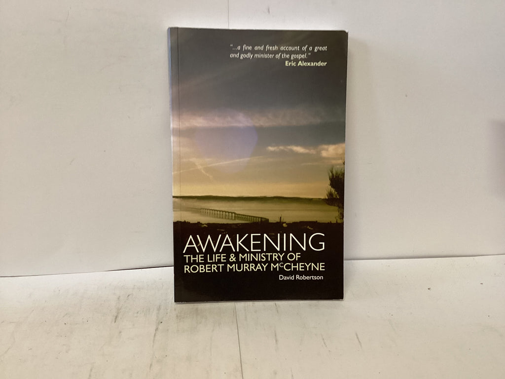 Awakening - The Life and Ministry of Robert Murray McCheyne (The John Gowan Collection)