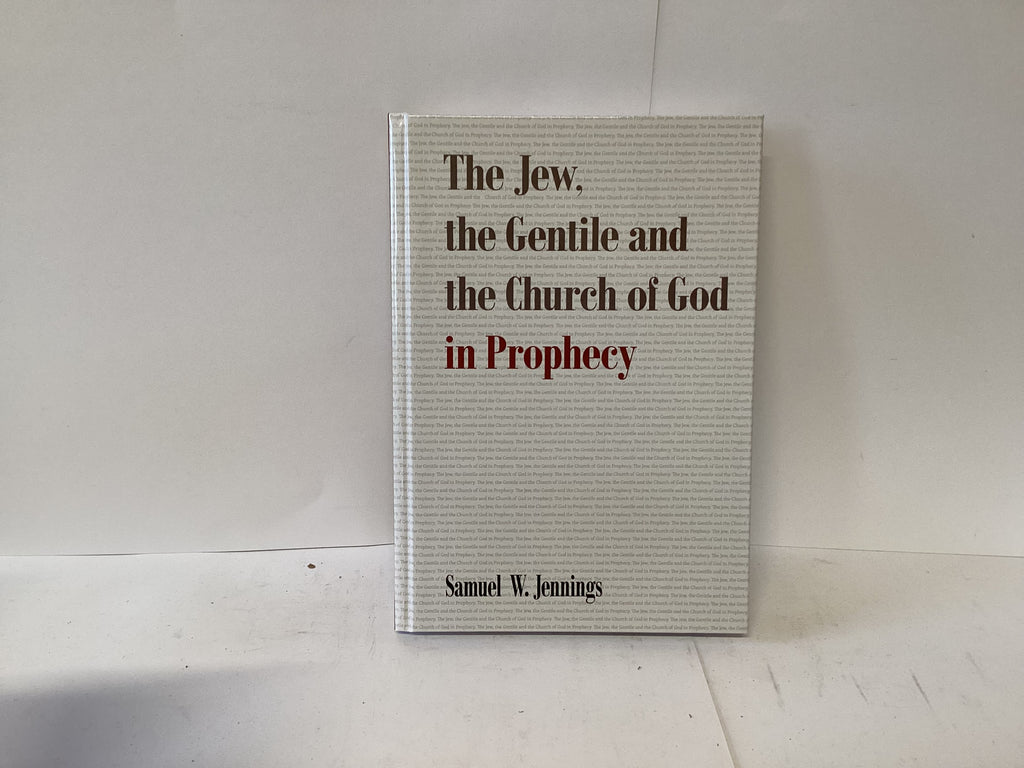 The Jew, the Gentile and the Church of God in Prophecy (John Gowan Collection)