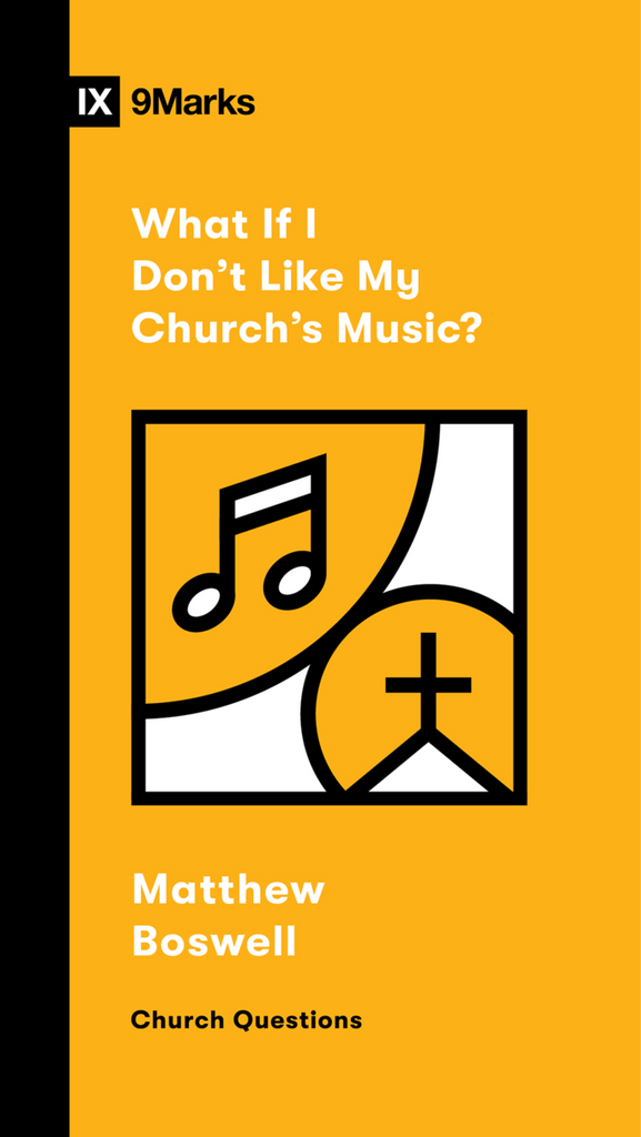 9Marks: What If I Don’t like My Church’s Music?