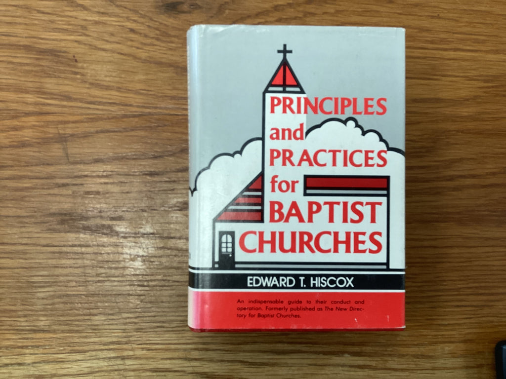 Principles and Practices for Baptist Churches (The John Gowan Collection)