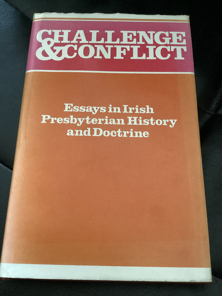 Challenge and Conflict: Essays in Irish Presbyterian History and Doctrine (Used Copy)