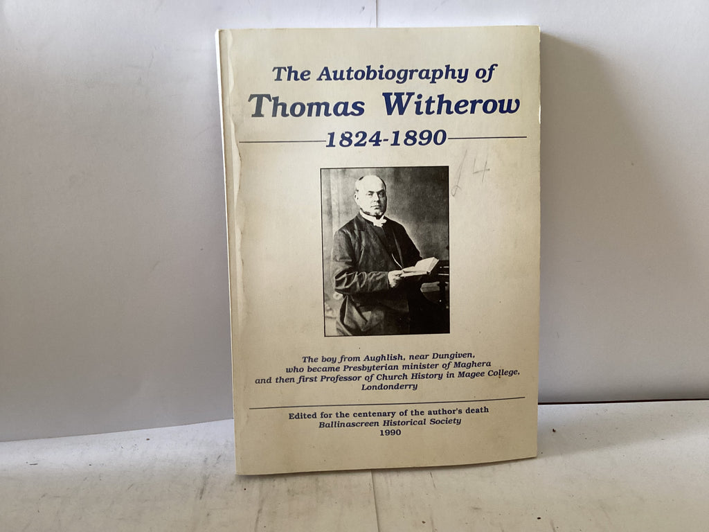 The Autobiography of Thomas Witherow 1824-1890 (The John Gowan Collection)