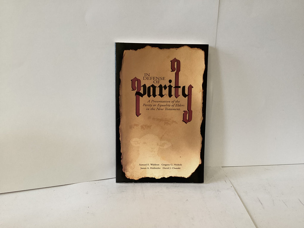 In Defense of Parity: A Presentation of the Parity or Equality of Elders in the New Testament (John Gowan Collection)