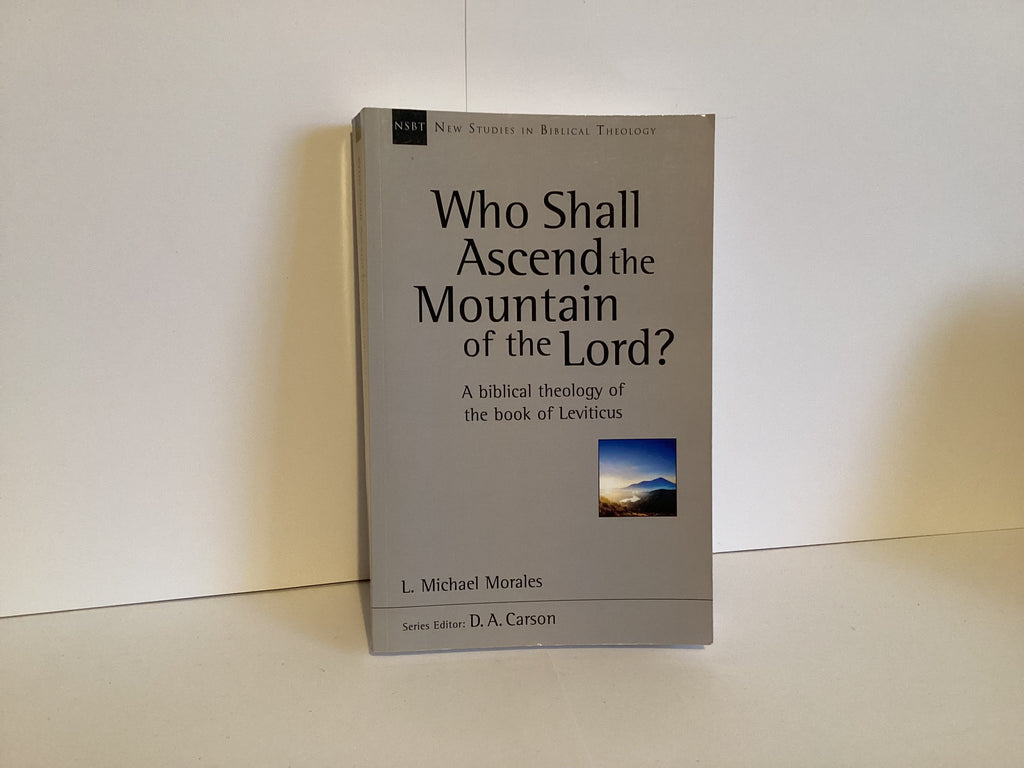 Who Shall Ascend the Mountain of the Lord? Biblical Theology of the Book of Leviticus (John Gowan Collection)