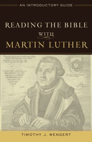 Reading the Bible with Martin Luther: An Introductory Guide