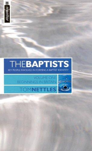 The Baptists: Beginnings in Britain - Vol 1