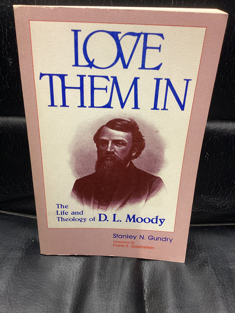 Love Them In: The Life and Theology of D. L. Moody (Used Copy)