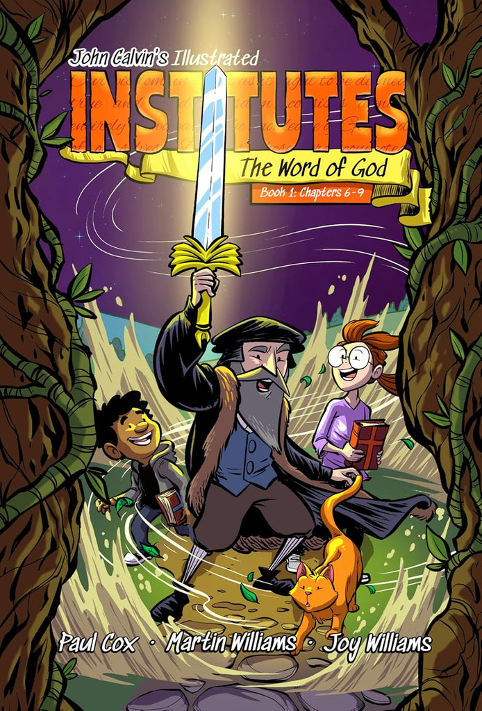 John Calvin’s Illustrated Institutes - Book 1: Chapters 6-9