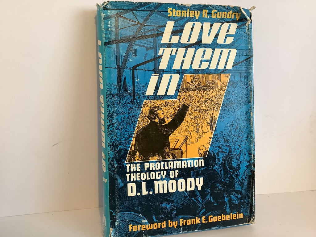 Love Them in: The Proclamation Theology of D. L. Moody (John Gowan Collection)