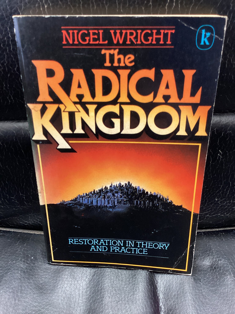 The Radical Kingdom - Restoration in Theory and Practice (Used Copy)