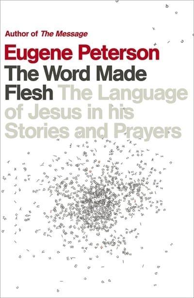 The Word Made Flesh - The Language of Jesus in His Stories and Prayers