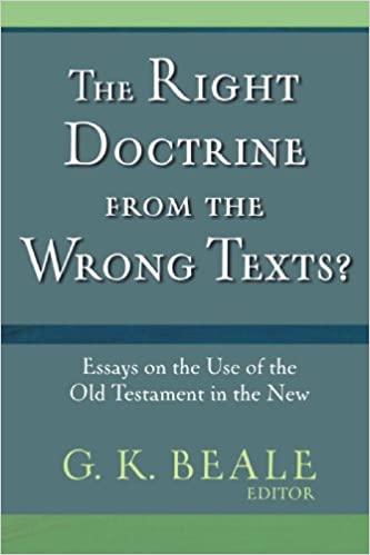 Right Doctrine from the Wrong Texts?: Essays on the Use of the Old Testament in the New