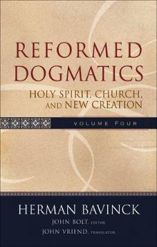Reformed Dogmatics Volume 4 - Holy Spirit, Church, and New Creation