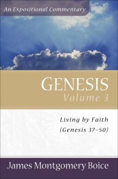 Genesis, Vol. 3: Living by Faith (Genesis 37 - 50)