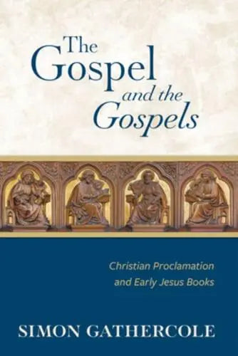 The Gospel and the Gospels Christian Proclamation and Early Jesus Books