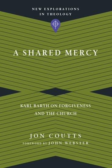 A Shared Mercy: Karl Barth on Forgiveness and the Church
