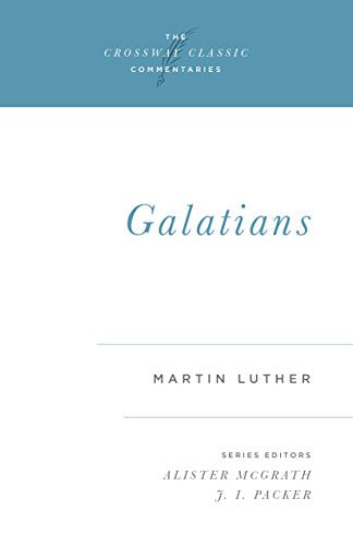 Galatians (Crossway Classic Commentaries Volume 15)