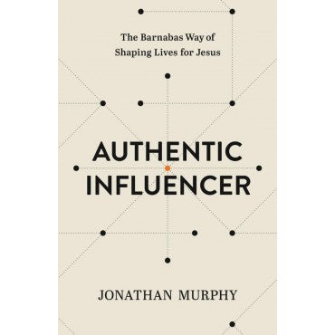 Authentic Influencer: The Barnabas Way of Shaping Lives for Jesus