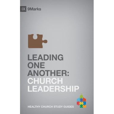 Leading One Another: Church Leadership (9Marks Healthy Church Study Guides)