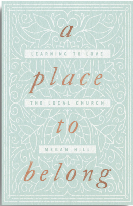 A Place to Belong: Learning to Love the Local Church