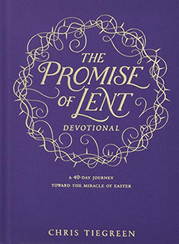 The Promise of Lent Devotional: A 40-day Journey toward the Miracle of Easter