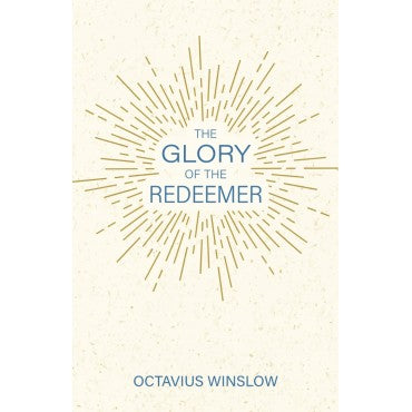 The Glory of the Redeemer in His Person and Work