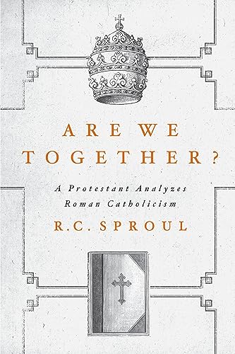 Are We Together?: A Protestant Analyzes Roman Catholicism