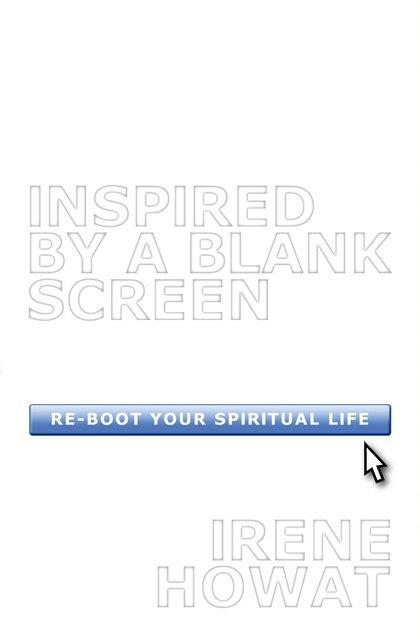 Inspired By a Blank Screen - Re-boot your Spiritual Life