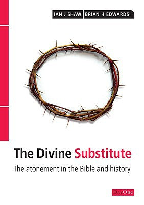 Divine Substitute, The: The Atonement in the Bible and History