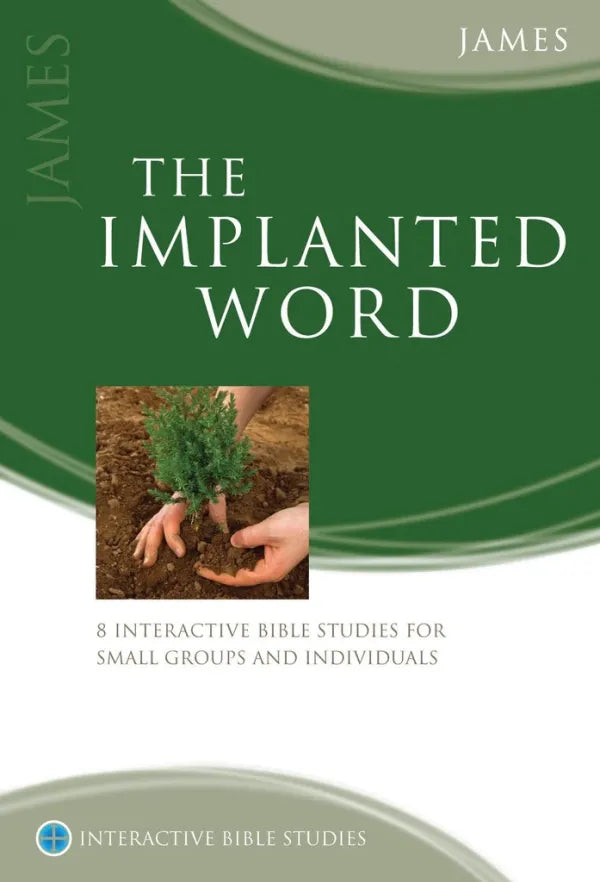 Interactive Bible Studies: James (The Implanted Word)
