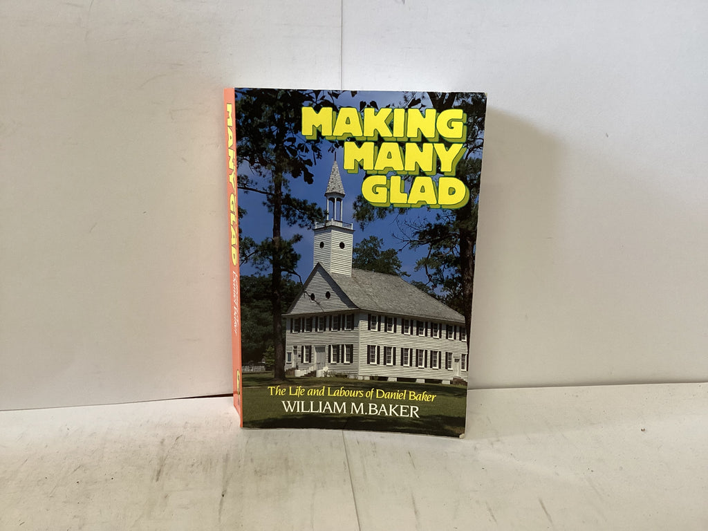 Making Many Glad - The Life and Labours of Daniel Baker (The John Gowan Collection)
