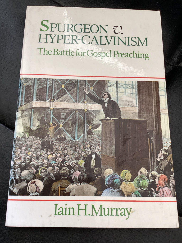 Spurgeon V Hyper-Calvinism The Battle for Gospel Preaching (Used Copy)