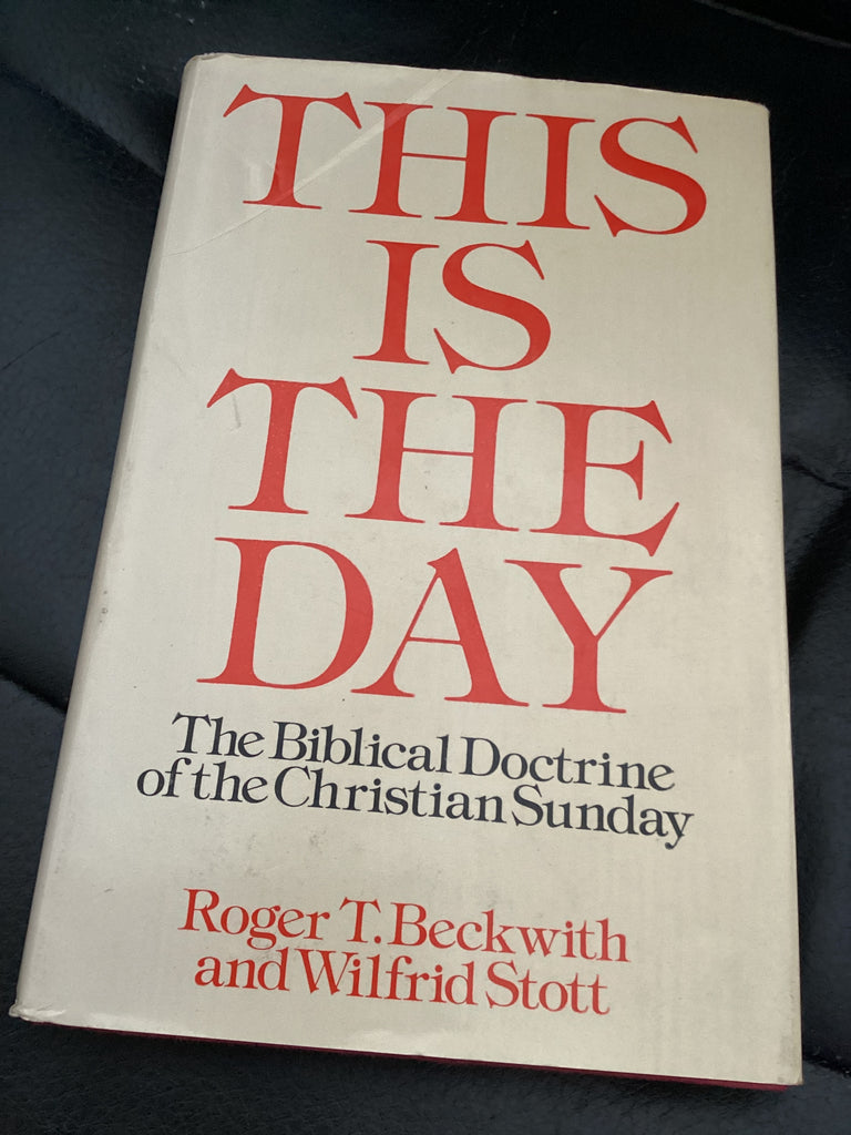 This Is the Day: The Biblical Doctrine of the Christian Sunday (Used Copy)