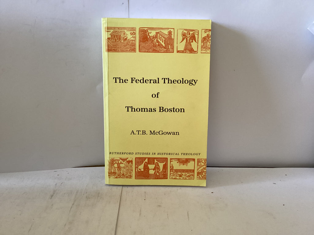 The Federal Theology of Thomas Boston (The John Gowan Collection)