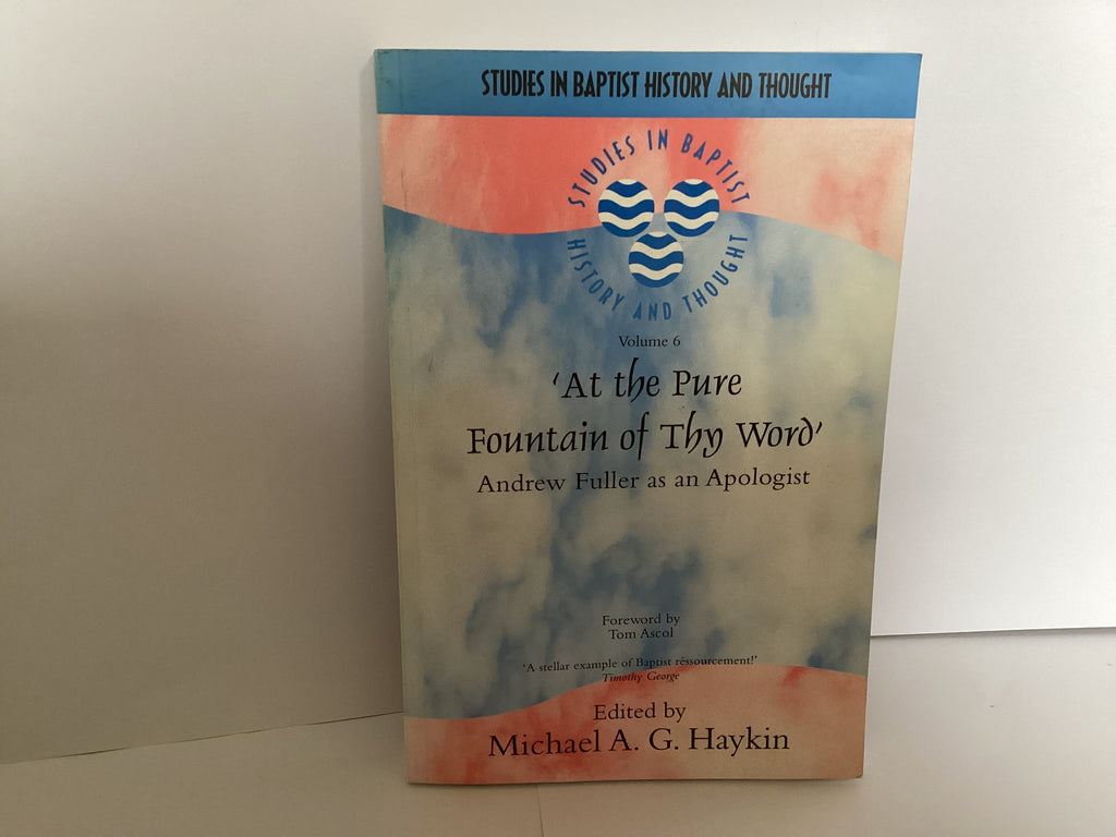 At the Pure Fountain of thy Word: Andrew Fuller as An Apologist (John Gowan Collection)