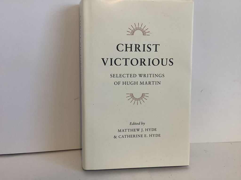 Christ Victorious: Selected Writings of Hugh Martin (John Gowan Collection)