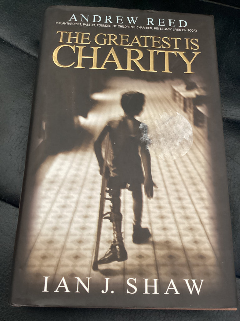 The Greatest is Charity: The Life of Andrew Reed (Used Copy)
